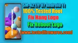 SM-A217F U7 Android 11 Tested ROOT,Fix Hang Logo ,Fix Reboot Logo