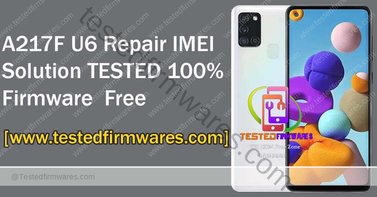 SM-A217F U6 IMEI Repair Solution TESTED 100% Firmware Free By [www.Testedfirmwares.com]