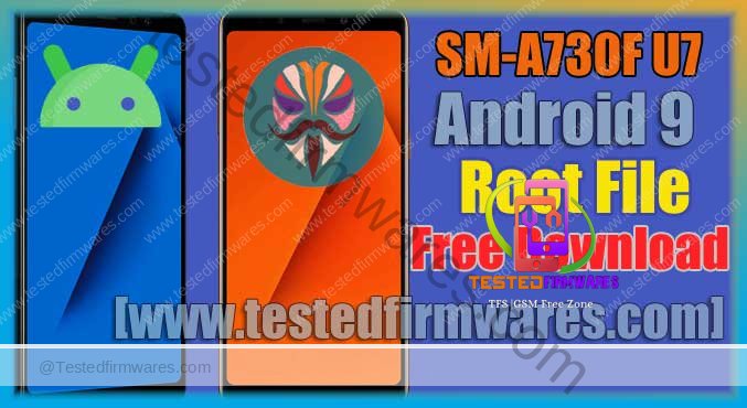 SM-A730F U7 Android 9 Root File 100 % Tested Free Download By [www.testedfirmwares.com]