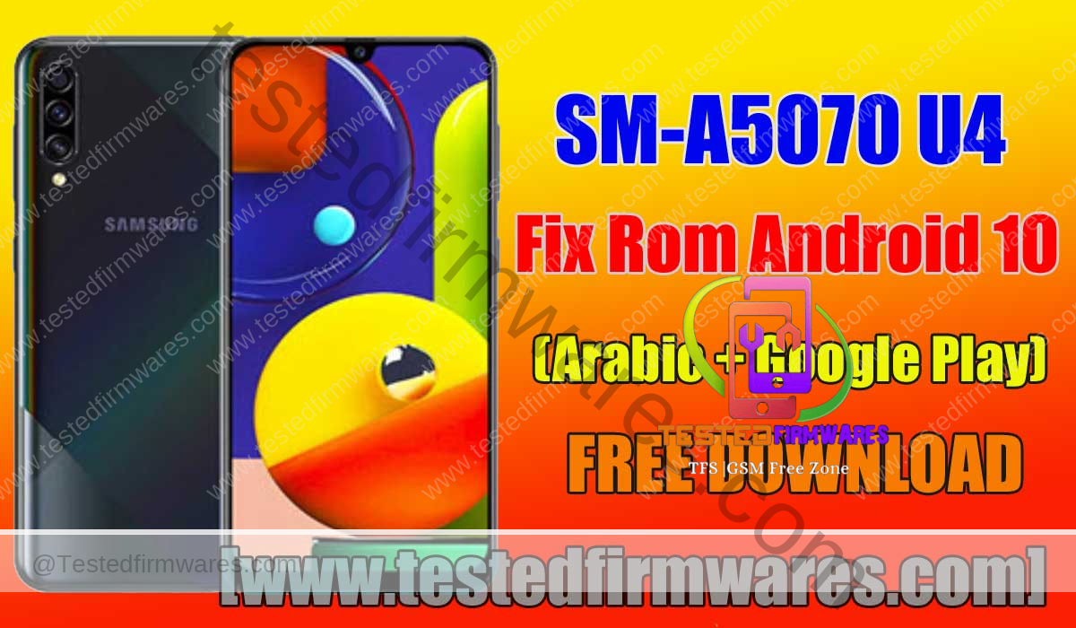 SM-A5070 U4 Fix Rom Android 10 (Arabic + Google Play) Free Download By[www.testedfirmwares.com]