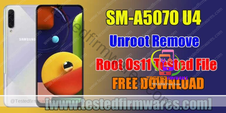 SM-A5070 U4 Unroot Remove Root Os11 Tested File By[www.testedfirmwares.com]