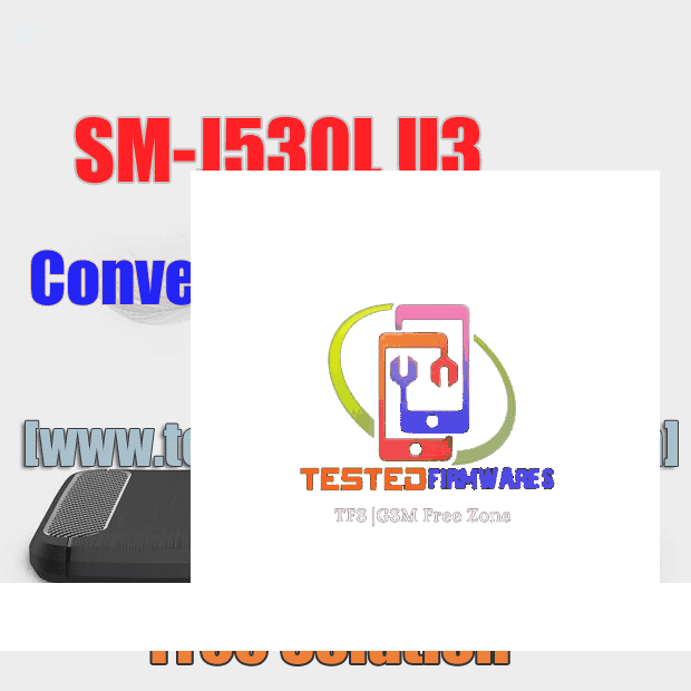 SM-J530L U3 Convert Dual Sim Solution Free Download By[www.testedfirmwares.com]
