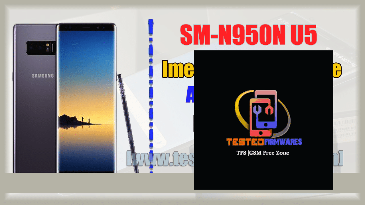 SM-N950N U5 Imei Repair Firmware And Full Solution Free Download By[www.testedfirmwares.com]