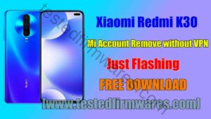 Xiaomi Redmi K30 Mi Account Remove Without VPN Firmware For Bypass Mi Account By[www.testedfirmwares.com]