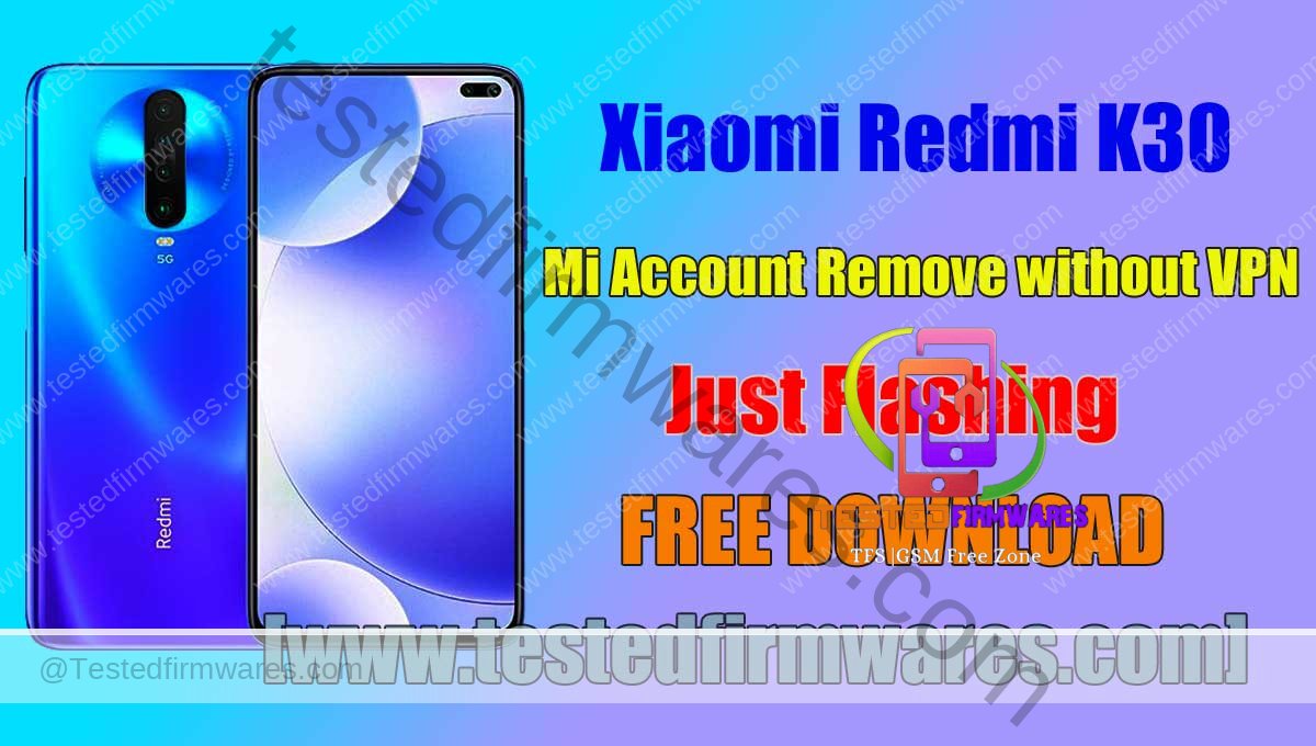 Xiaomi Redmi K30 Mi Account Remove Without VPN Firmware For Bypass Mi Account By[www.testedfirmwares.com]