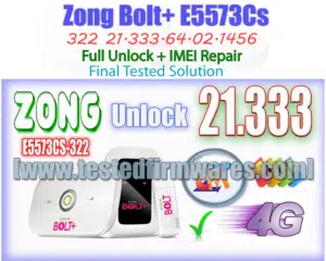 Zong Bolt+ E5573Cs-322 21.333.64.02.1456 Full Unlock + IMEI Repair Final Tested Solution By[www.testedfirmwares.com]