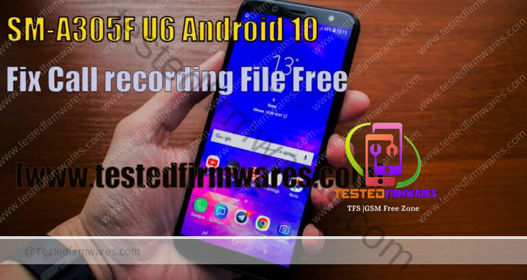 SM-A305F U6 Android 10 Fix Call recording File Free Download By[www.testedfirmwares.com]