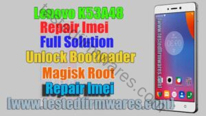 Lenovo K53A48 Repair Imei Full Solution With File Free Download By[www.testedfirmwares.com]