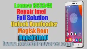 Lenovo K53A48 Repair Imei Full Solution With File Free Download By[www.testedfirmwares.com]