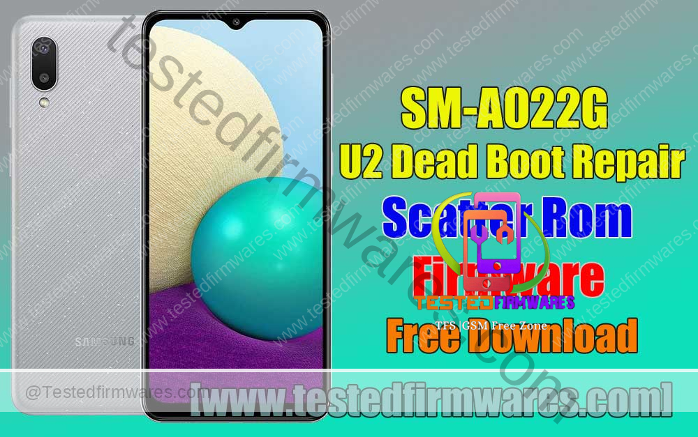 SM-A022G U2 Dead Boot Repair Scatter Rom Firmware Free Download By[www.testedfirmwares.com]