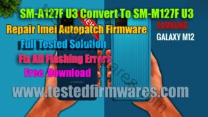 SM-A127F U3 Convert To SM-M127F U3 Repair Imei Autopatch Firmware Full Tested Solution By[www.testedfirmwares.com