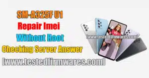 SM-A325F U1 Repair Imei Without Root Fix Checking Server Answer Error Firmware By[www.testedfirmwares.com]