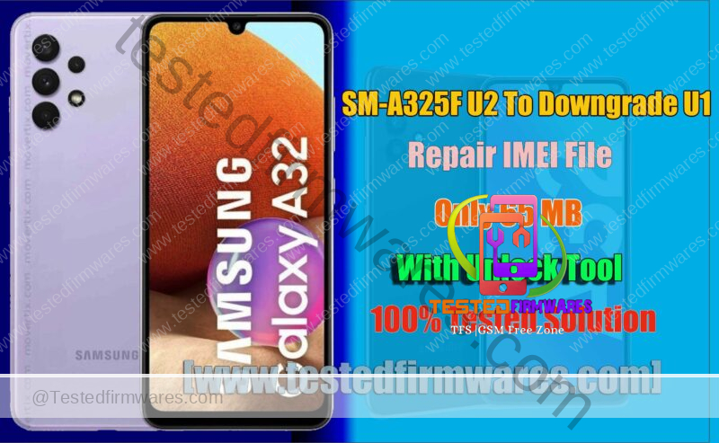 SM-A325F U2 To Downgrade U1 Repair IMEI File Only 65 MB By[www.testedfirmwares.com]