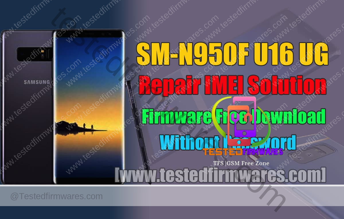 SM-N950F U16 UG Repair IMEI Solution Firmware Free Download By[www.testedfirmwares.com]