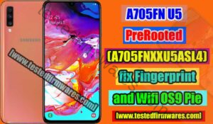A705FN U5 PreRooted Firmware (A705FNXXU5ASL4) fix Fingerprint and Wifi OS9 Pie By[www.testedfirmwares.com]
