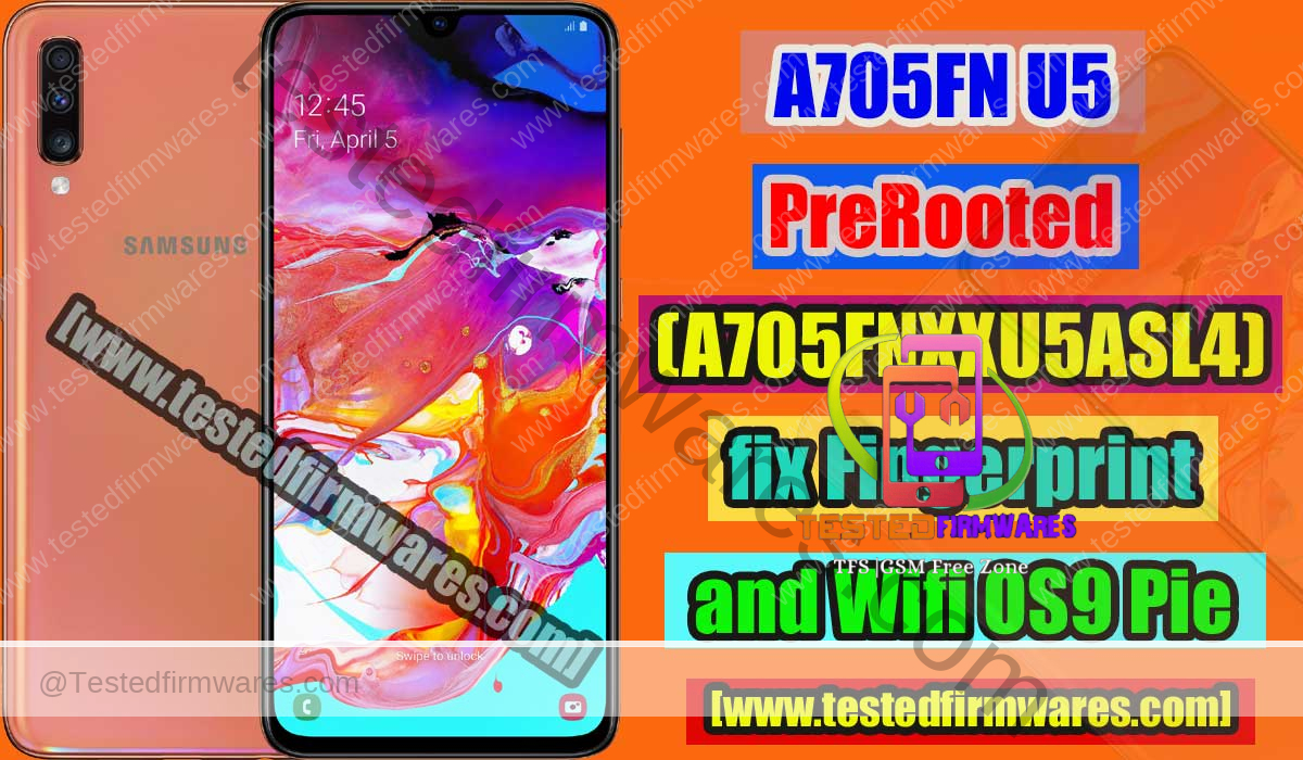 A705FN U5 PreRooted Firmware (A705FNXXU5ASL4) fix Fingerprint and Wifi OS9 Pie By[www.testedfirmwares.com]
