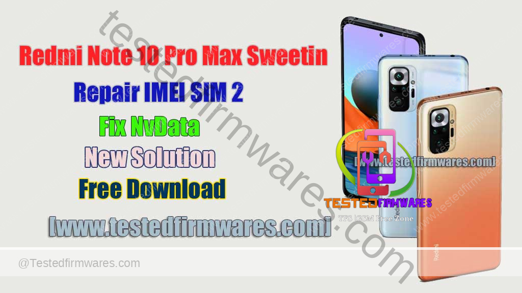 Redmi Note 10 Pro Max Sweetin Repair IMEI SIM 2 Fix NvData No Box Easy New Solution Firmware Free Download By[www.testedfirmwares.com]