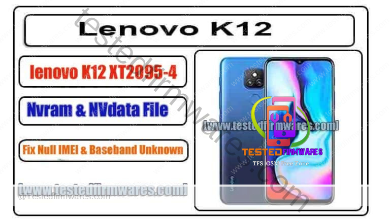 lenovo K12 XT2095-4 Nvram & NVdata File Fix Null IMEI & Baseband Unknown Tested File By[www.testedfirmwares.com]