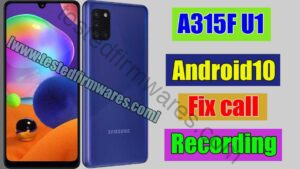 A315F U1 Android 10 Fix call Recording (A315FXXU1BUA2) By[www.testedfirmwares.com]