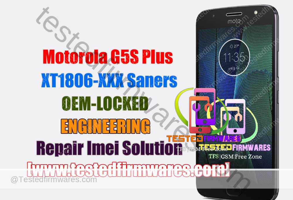 Motorola G5S Plus XT1806-XXX Saners (All) OEM-LOCKED + ENGINEERING Repair Imei Solution By[www.testedfirmwares.com]