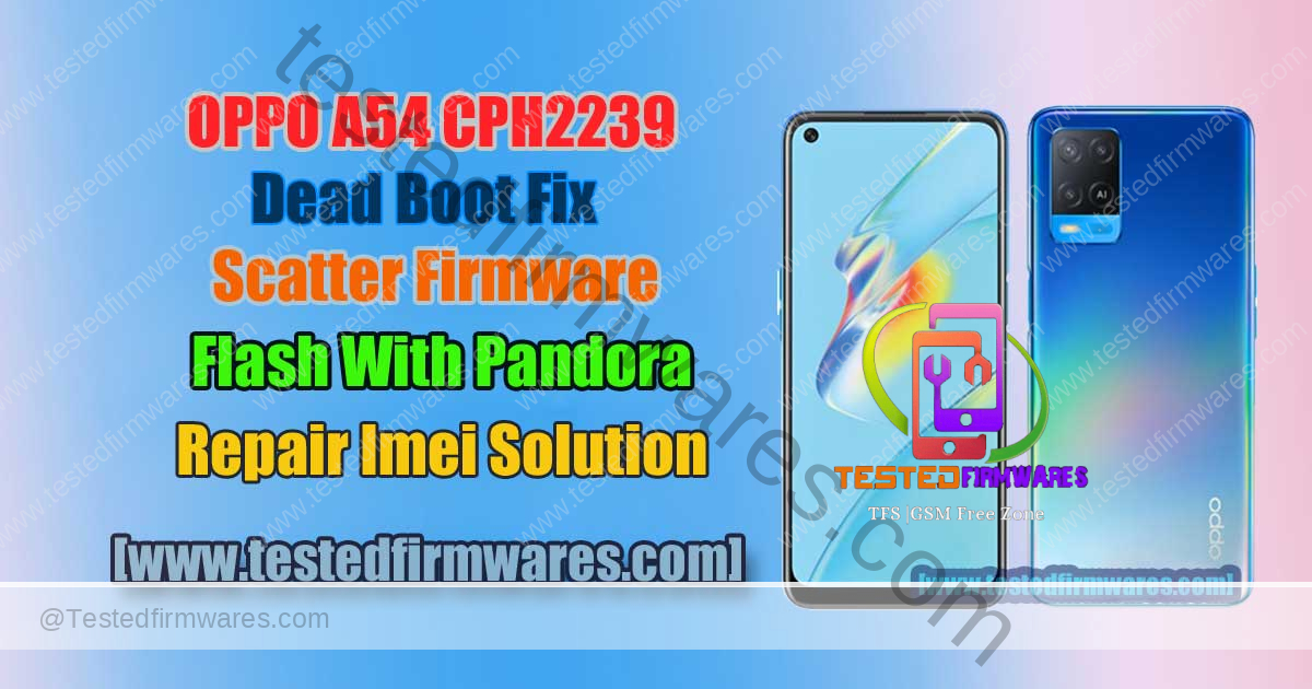 OPPO A54 CPH2239 Dead Boot Fix Scatter Firmware Flash With Pandora Repair Imei Solution By[www.testedfirmwares.com]