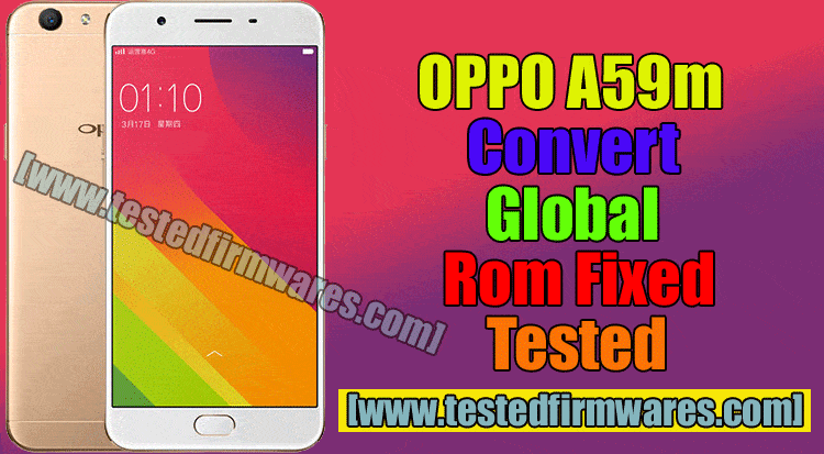 OPPO A59m Convert Global Rom Fixed Tested By[www.testedfirmwares.com]