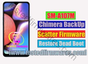 SM-A107M Chimera BackUp Scatter Firmware Restore Dead Boot Flash Tested Solution By[www.testedfirmwares.com]