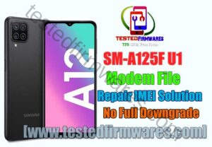 SM-A125F U1 Modem File Repair IMEI Solution No Need Full Downgrade Firmware By[www.testedfirmwares.com]