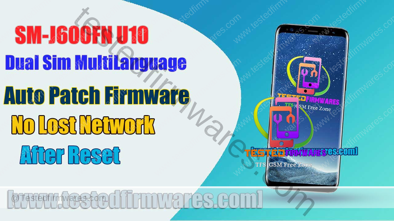 SM-J600FN U10 OS 10 Dual Sim MultiLanguage Auto Patch No Lost Network After Reset Fix NG Status By[www.testedfirmwares.com]